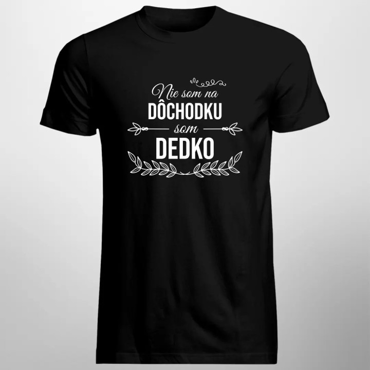 Nie som na dôchodku, som dedko - pánske tričko s potlačou
