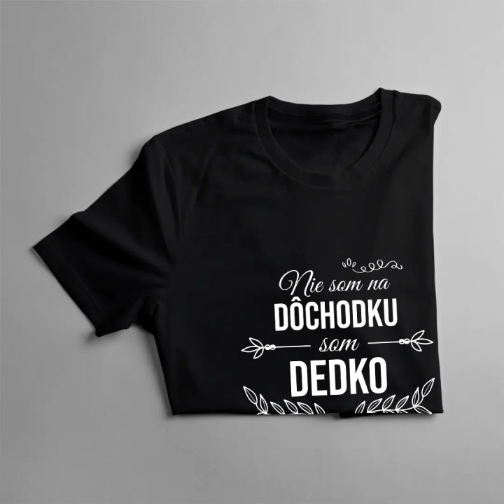 Nie som na dôchodku, som dedko - pánske tričko s potlačou