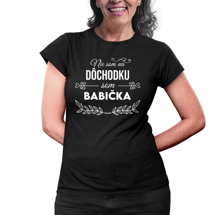 Nie som na dôchodku, som babička - dámske tričko s potlačou
