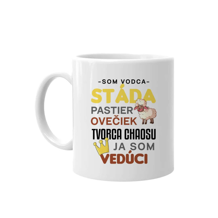 Som vodca stáda, pastier ovečiek, tvorca chaosu, ja som vedúci -  keramický hrnček s potlačou