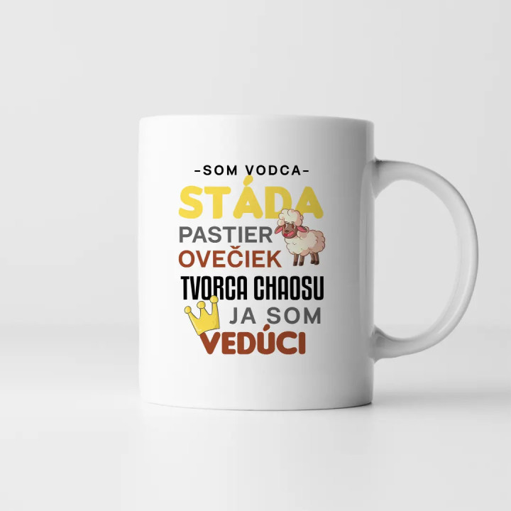 Som vodca stáda, pastier ovečiek, tvorca chaosu, ja som vedúci -  keramický hrnček s potlačou