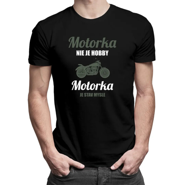 Motorka nie je hobby, motorka je stav mysle - pánske tričko s potlačou