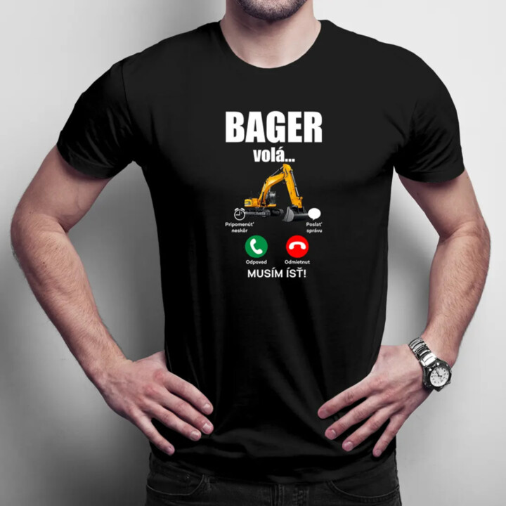 Bager volá, musím ísť - pánske tričko s potlačou