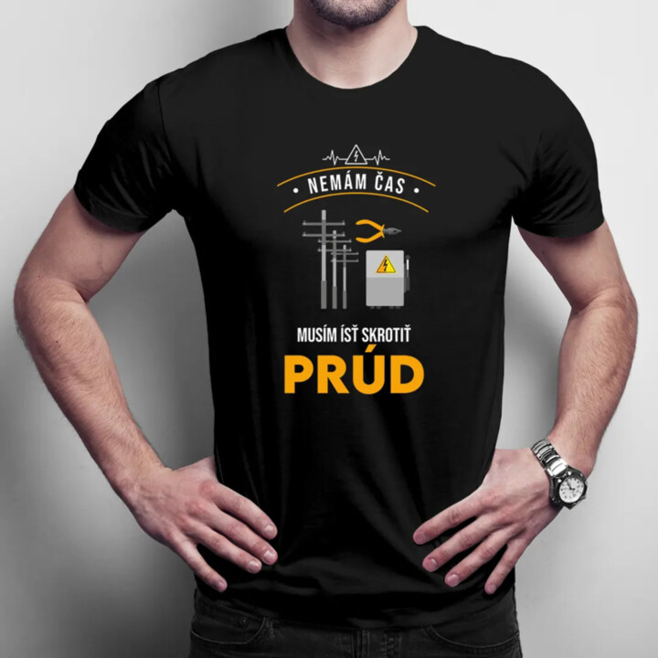 Nemám čas, musím ísť skrotiť prúd - pánske tričko s potlačou