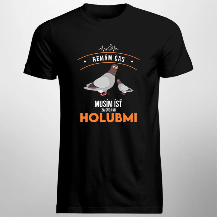 Nemám čas, musím ísť za svojimi holubmi - pánske tričko s potlačou