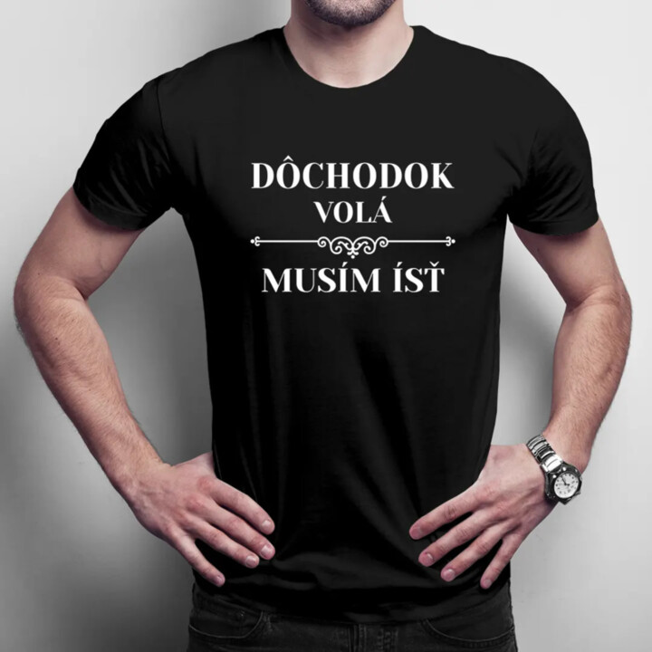 Dôchodok volá, musím ísť  - pánske tričko s potlačou