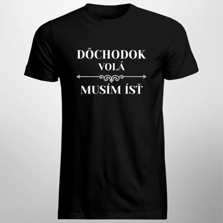 Dôchodok volá, musím ísť  - pánske tričko s potlačou