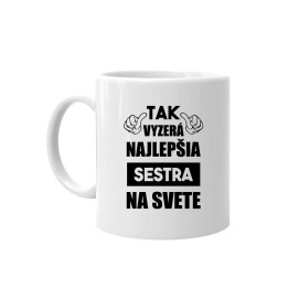 Tak vyzerá najlepšia sestra na svete -  keramický hrnček s potlačou