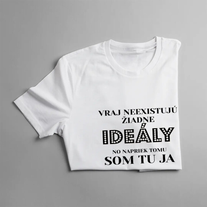 Vraj neexistujú žiadne ideály, no napriek tomu som tu ja - pánske tričko s potlačou