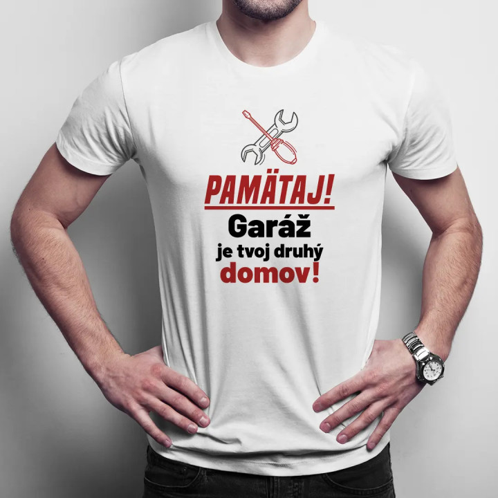 Pamätaj! Garáž je tvoj druhý domov! - pánske tričko s potlačou