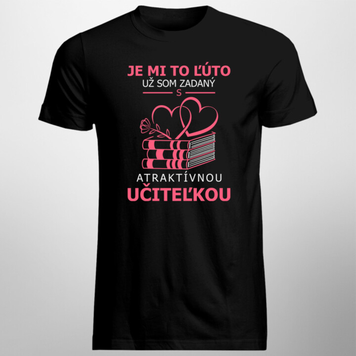 Je mi to ľúto - už som zadaný s atraktívnou učiteľkou V2 - pánske tričko s potlačou