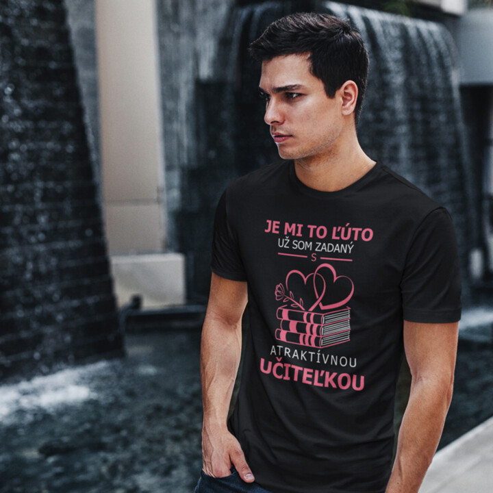 Je mi to ľúto - už som zadaný s atraktívnou učiteľkou V2 - pánske tričko s potlačou