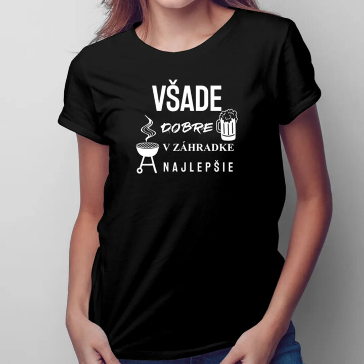 Všade dobre, v záhradke najlepšie - dámske tričko s potlačou