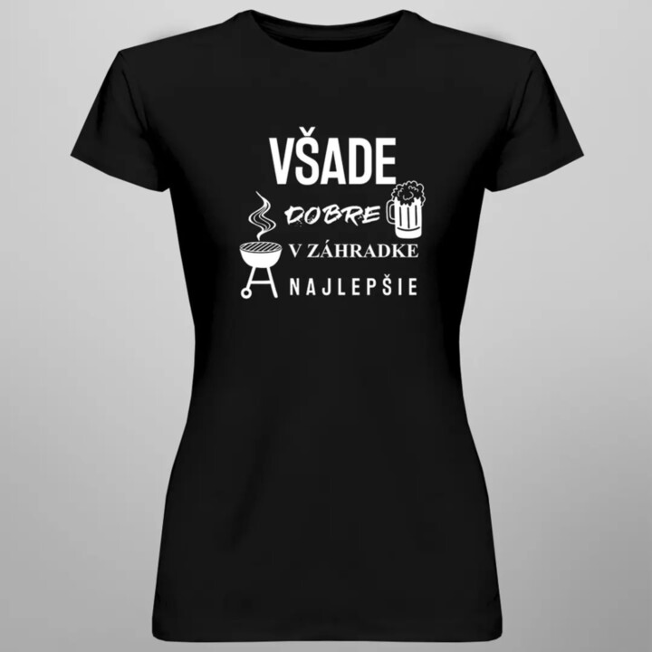 Všade dobre, v záhradke najlepšie - dámske tričko s potlačou