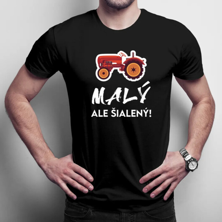 Malý, ale šialený! - pánske tričko s potlačou