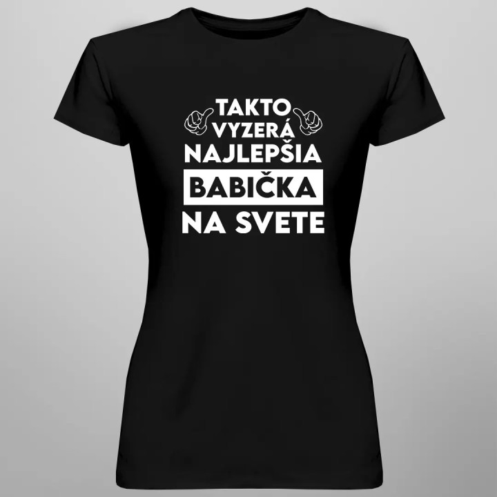 Takto vyzerá najlepšia babička na svete - dámske alebo unisex tričko s potlačou