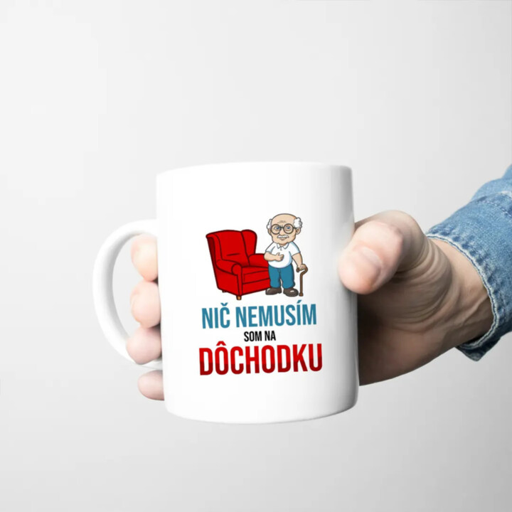 Nič nemusím, som na dôchodku - keramický hrnček s potlačou