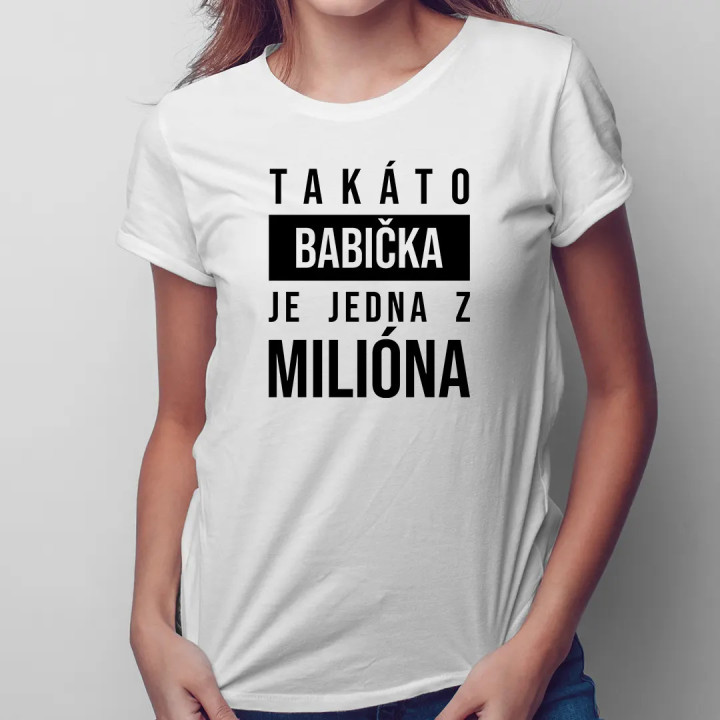 Takáto babička je jedna z milióna- dámske tričko s potlačou