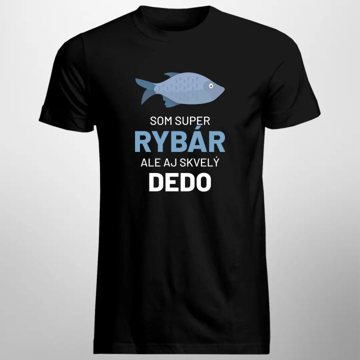 Som super rybár , ale aj skvelý dedo - pánske tričko s potlačou