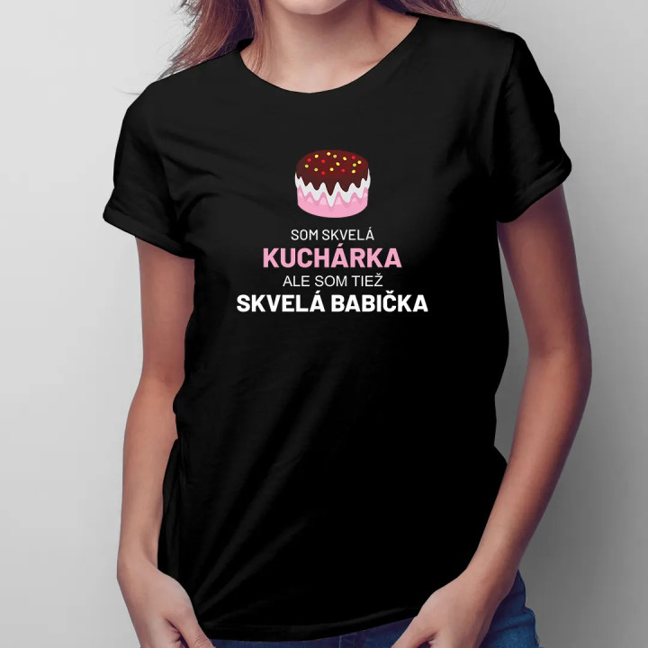 Som skvelá kuchárka, ale som tiež skvelá babička - dámske tričko s potlačou