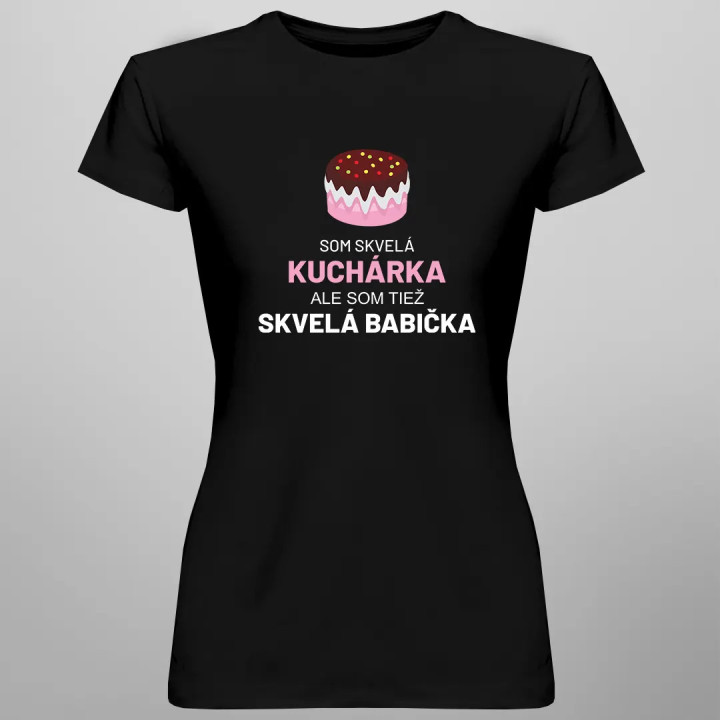 Som skvelá kuchárka, ale som tiež skvelá babička - dámske tričko s potlačou