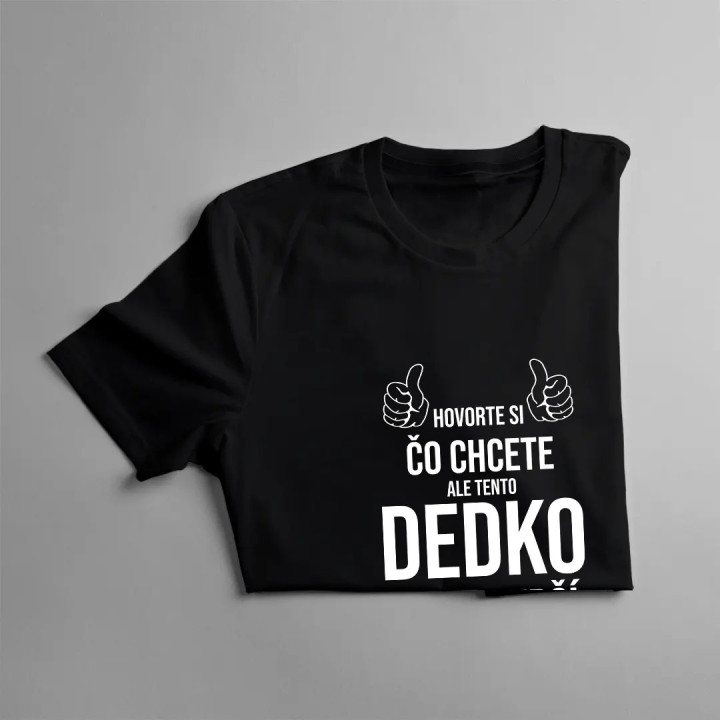 Hovorte si, čo chcete, ale tento dedko je najlepší na svete - pánske tričko s potlačou