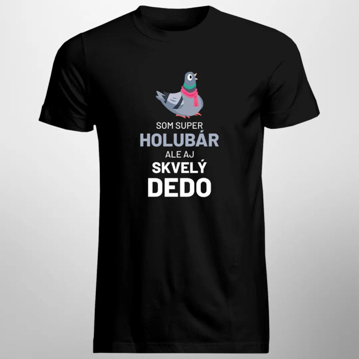 Som super holubár, ale aj skvelý dedo - pánske tričko s potlačou