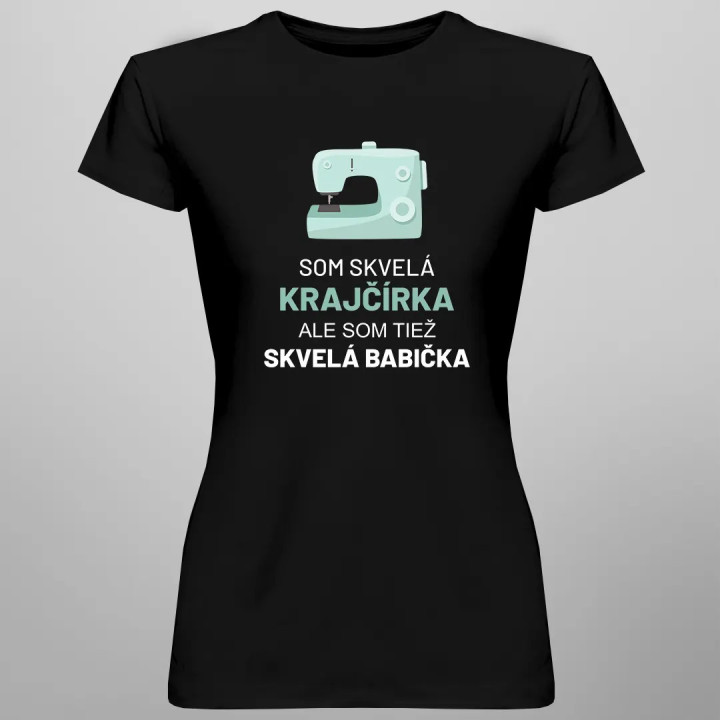 Som skvelá krajčírka, ale som tiež skvelá babička - dámske tričko s potlačou
