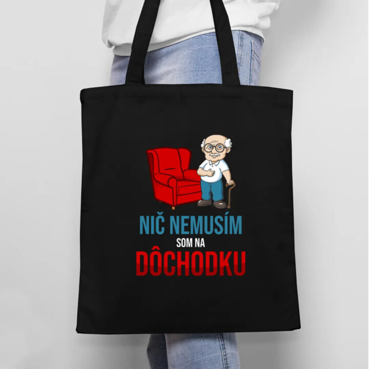 Nič nemusím, som na dôchodku - taška s potlačou