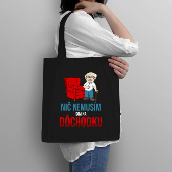 Nič nemusím, som na dôchodku - taška s potlačou