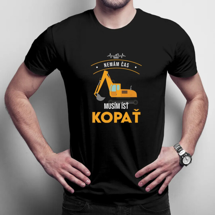 Nemám čas, musím ísť kopať  - pánske tričko s potlačou