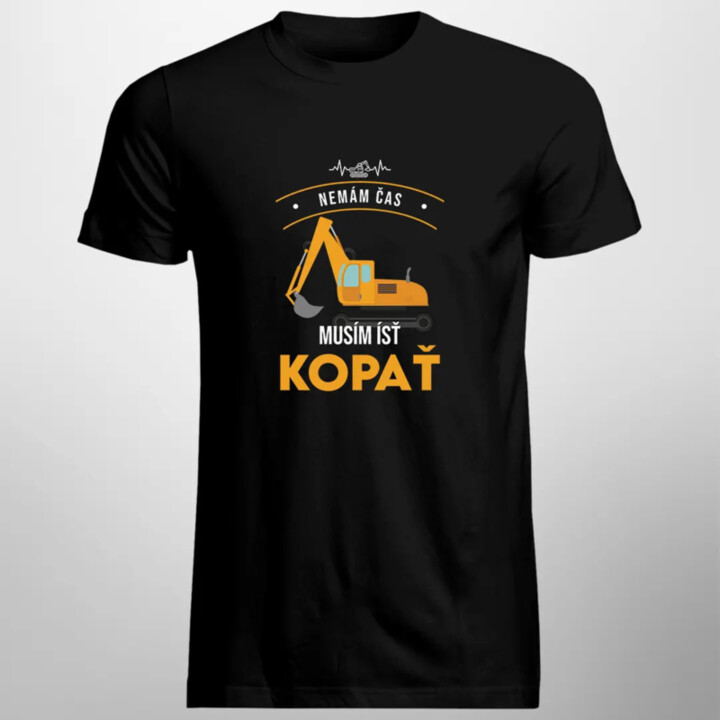 Nemám čas, musím ísť kopať  - pánske tričko s potlačou