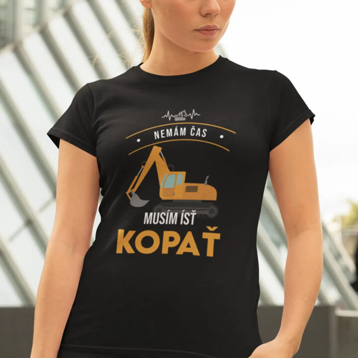 Nemám čas, musím ísť kopať - dámske tričko s potlačou