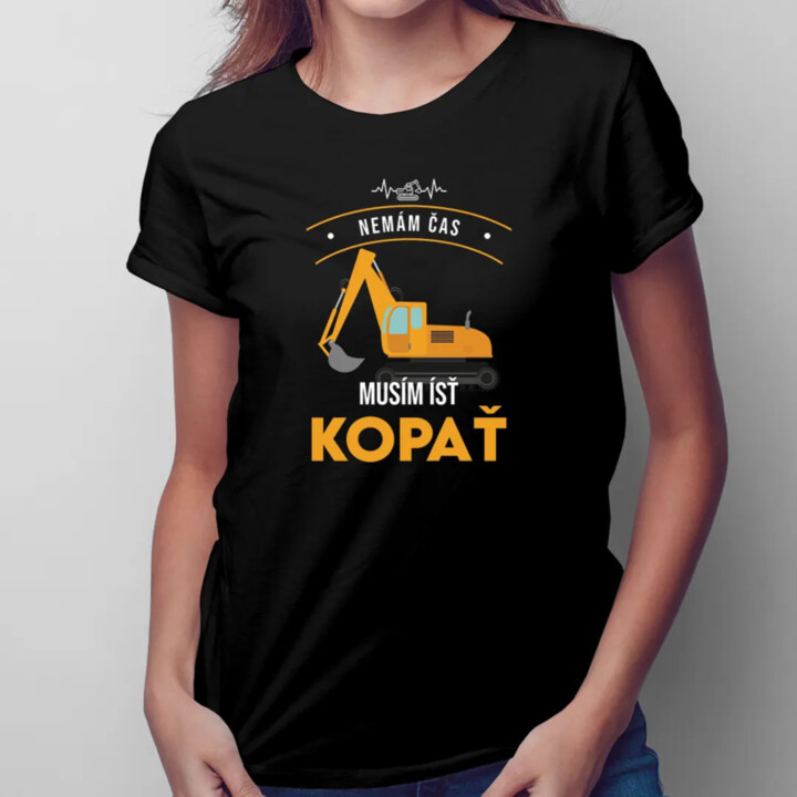 Nemám čas, musím ísť kopať - dámske tričko s potlačou