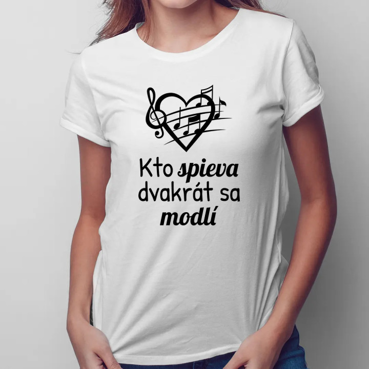 Kto spieva, dvakrát sa modlí - dámske tričko s potlačou