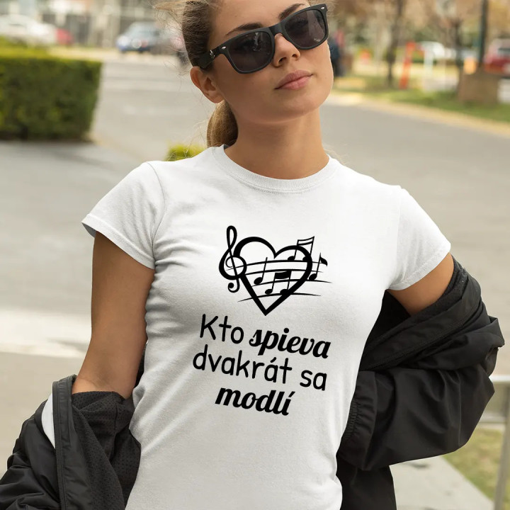 Kto spieva, dvakrát sa modlí - dámske tričko s potlačou