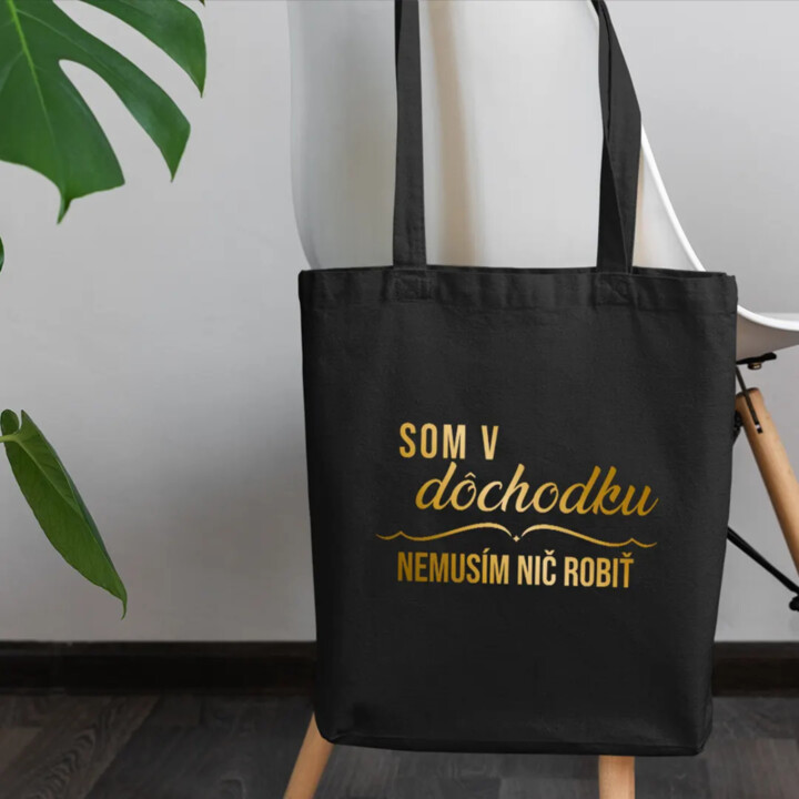 Som v dôchodku, nemusím nič robiť - taška s potlačou