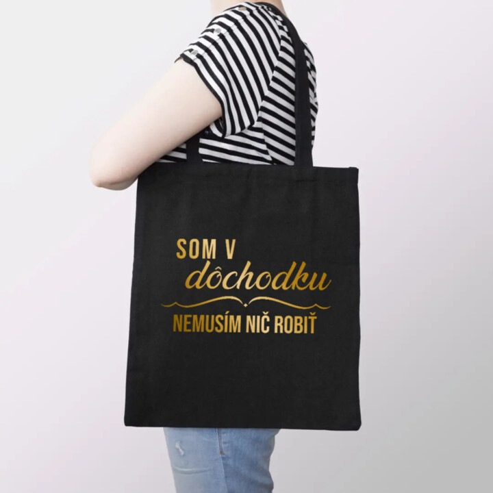 Som v dôchodku, nemusím nič robiť - taška s potlačou