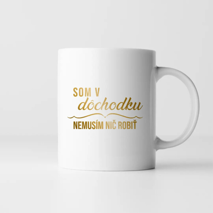 Som v dôchodku, nemusím nič robiť - keramický hrnček s potlačou
