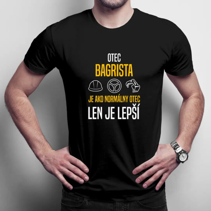 Otec bagrista je ako normálny otec, len je lepší - pánske tričko s potlačou