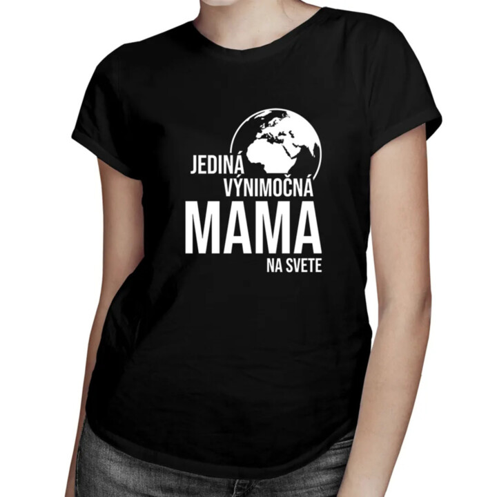 Jediná výnimočná mama na svete - dámske tričko s potlačou