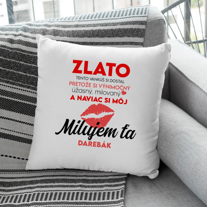 Zlato, tento vankúš si dostal, pretože si výnimočný - vankúš s potlačou