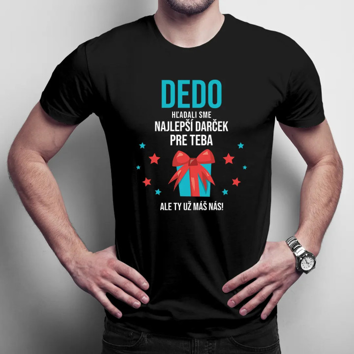 Dedo - hľadali sme najlepší darček pre teba, ale ty už máš nás! - pánske tričko s potlačou