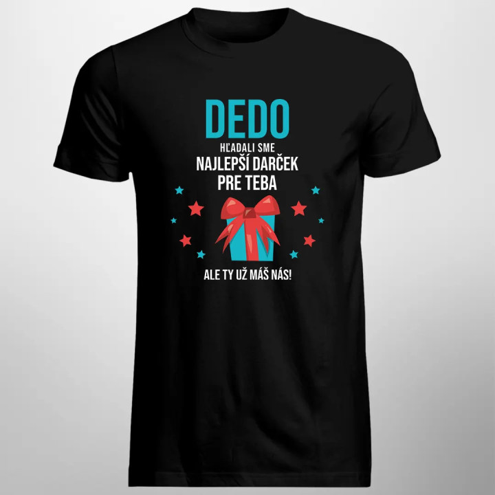 Dedo - hľadali sme najlepší darček pre teba, ale ty už máš nás! - pánske tričko s potlačou