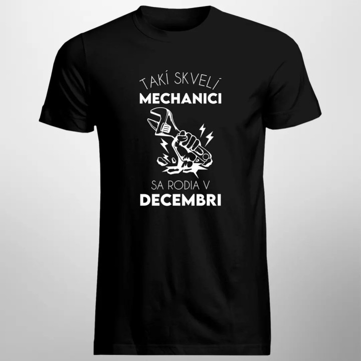Takí skvelí mechanici sa rodia v decembri - pánske tričko s potlačou
