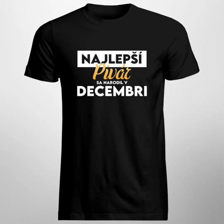 Najlepší pivár sa narodil v decembri - pánske tričko s potlačou