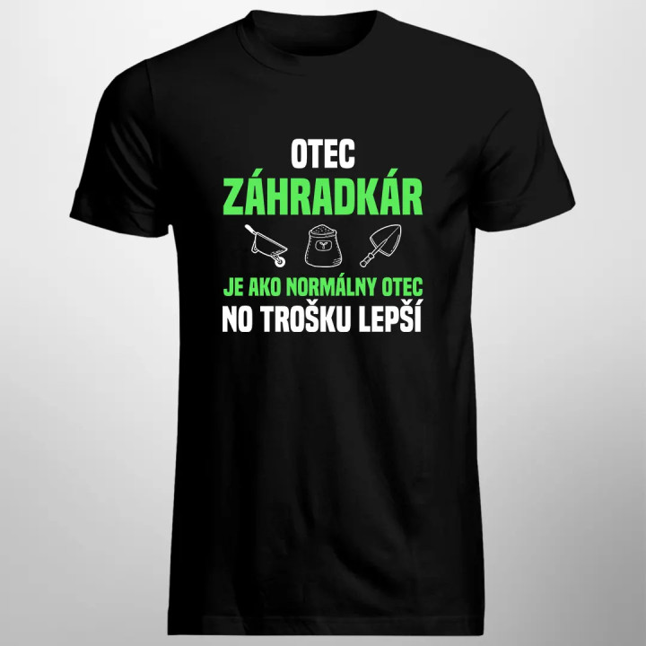 Otec záhradkár je ako normálny otec, no trošku lepší - pánske tričko s potlačou