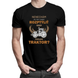 Nenechám sa tak ľahko rozptýliť. Ooo! Počujem traktor? - pánske tričko s potlačou