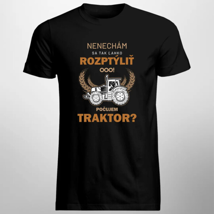 Nenechám sa tak ľahko rozptýliť. Ooo! Počujem traktor? - pánske tričko s potlačou
