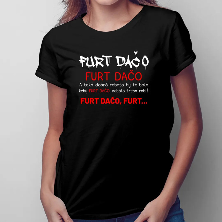 FURT DAČO - Taká dobrá robota by to bola - dámske tričko s potlačou